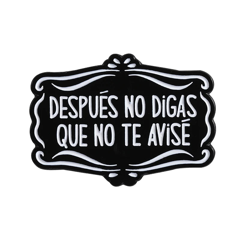 Funny Spanish Quote Enamel Pins Te Calmas O Te Calmas Despues No Digas Que No Te Avise Metal Brooches Lapel Badge Jewelry Gifts - Live Store 4U